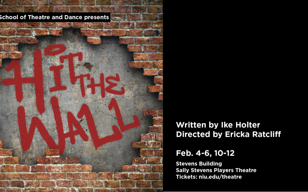 “Hit the Wall” runs Feb. 4-6 and 10-12 in the School of Theatre and Dance